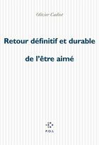 Couverture du livre « Retour definitif et durable de l'etre aime » de Olivier Cadiot aux éditions P.o.l