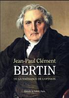 Couverture du livre « Bertin ; ou la naissance de l'opinion » de Jean-Paul Clement aux éditions Fallois