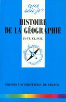 Couverture du livre « Histoire de la geographie » de Paul Claval aux éditions Que Sais-je ?