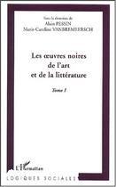 Couverture du livre « Les uvres noires de l'art et de la litterature - vol01 » de Alain Pessin aux éditions Editions L'harmattan