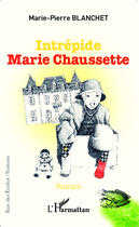 Couverture du livre « Intrépide Marie Chaussette » de Marie-Pierre Blanchet aux éditions Editions L'harmattan