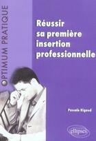 Couverture du livre « Réussir sa première insertion professionnelle » de Rigaud aux éditions Ellipses