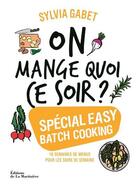 Couverture du livre « On mange quoi ce soir ? spécial easy batch cooking » de Sylvia Gabet aux éditions La Martiniere