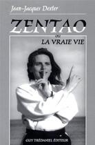 Couverture du livre « Zentao ou la vraie vie » de Dexter Jean-Jacques aux éditions Guy Trédaniel
