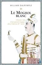 Couverture du livre « Le Moghol blanc » de William Dalrymple aux éditions Les Éditions Noir Sur Blanc
