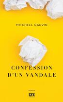 Couverture du livre « Confession d'un vandale » de Gauvin Mitchell aux éditions Les Éditions Xyz