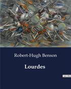 Couverture du livre « Lourdes » de Robert Hugh Benson aux éditions Culturea