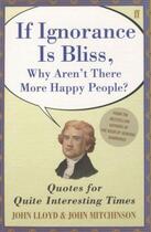 Couverture du livre « If Ignorance Is Bliss, Why Aren't There More Happy People? » de John Mitchinson et John Lloyd aux éditions Faber Et Faber