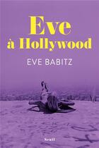 Couverture du livre « Eve à Hollywood » de Eve Babitz aux éditions Seuil