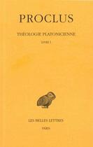 Couverture du livre « Théologie platonitienne Tome 1 » de Proclus aux éditions Belles Lettres