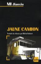 Couverture du livre « Jaune camion » de Jianxiu Mi aux éditions Editions De L'aube