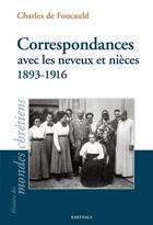 Couverture du livre « Correspondances avec les neveux et nièces ; 1893-1916 » de Charles De Foucauld aux éditions Karthala
