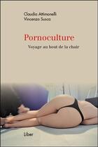 Couverture du livre « Pornoculture ; voyage au bout de la chair » de Vincenzo Susca et Claudia Attimonelli aux éditions Liber