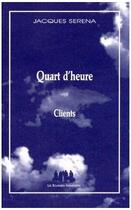 Couverture du livre « Quart d'heure ; clients » de Jacques Serena aux éditions Solitaires Intempestifs