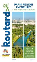 Couverture du livre « Guide du Routard : Paris région aventures : le jeu de piste géant en Ile-de-France » de Collectif Hachette aux éditions Hachette Tourisme