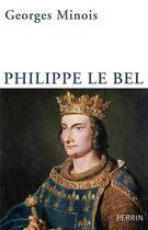 Couverture du livre « Philippe le Bel » de Georges Minois aux éditions Perrin