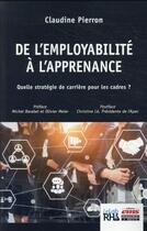 Couverture du livre « De l'employabilité à l'apprenance : les nouvelles stratégies de carrière des cadres » de Claudine Pierron aux éditions Management Et Societe