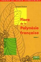Couverture du livre « Flore de la polynésie française Tome 1 » de Jacques Florence aux éditions Ird