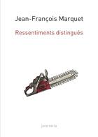 Couverture du livre « Ressentiments distingués » de Jean-Francois Marquet aux éditions Joca Seria