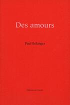 Couverture du livre « Des amours » de Paul Belanger aux éditions Éditions Du Noroît