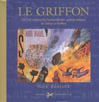 Couverture du livre « Le Griffon ; Ou L'On Redecouvre L'Extraordinaire » de Nick Bantock aux éditions Chronicle Books