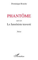 Couverture du livre « Phantôme ; le janséniste travesti » de Dominique Rouche aux éditions Editions L'harmattan