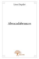 Couverture du livre « Abracadabrances » de Leon Dupilet aux éditions Edilivre