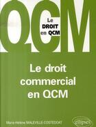 Couverture du livre « Le droit commercial en qcm » de Maleville Costedoat aux éditions Ellipses