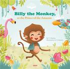 Couverture du livre « Billy the monkey, or the prince of the amazon » de Yann Walcker et Sofie Kenens aux éditions Auzou