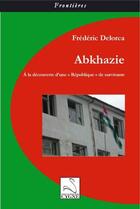 Couverture du livre « Abkhazie : a la decouverte d'une republique de survivants » de Frederic Delorca aux éditions Editions Du Cygne