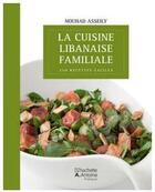 Couverture du livre « La cuisine libanaise familiale ; 250 recettes faciles » de Nouhad Asseily aux éditions Hachette-antoine