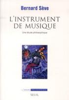 Couverture du livre « L'instrument de musique ; une étude philosophique » de Bernard Seve aux éditions Seuil