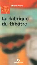 Couverture du livre « La fabrique du théâtre » de  aux éditions Armand Colin