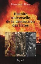 Couverture du livre « Histoire universelle de la destruction des livres » de Baez-F aux éditions Fayard