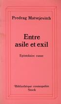 Couverture du livre « Entre asile et exil ; epistolaire russe » de Predrag Matvejevitch aux éditions Stock