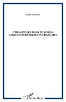 Couverture du livre « L'imaginaire dans le roman africain d'expression française » de Roger Chemain aux éditions Editions L'harmattan