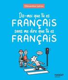 Couverture du livre « Dis-moi que tu es français sans me dire que tu es français » de Clementine Latron aux éditions Mango