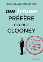 Couverture du livre « Ma femme préfère Georges Clooney » de I Danel et F Journet aux éditions Marabout