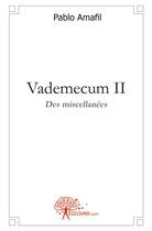 Couverture du livre « Vademecum ii - des miscellanees » de Pablo Amafil aux éditions Edilivre