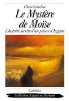 Couverture du livre « Le mystère de Moïse ; l'histoire secrète d'un prince d'Egypte » de Clara Cancline aux éditions Cabedita