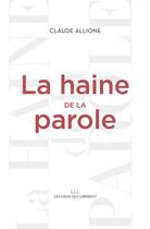 Couverture du livre « La haine de la parole » de Claude Allione aux éditions Éditions Les Liens Qui Libèrent
