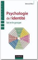 Couverture du livre « Psychologie de l'identité - Soi et le groupe : Soi et le groupe » de Edmond Marc aux éditions Dunod