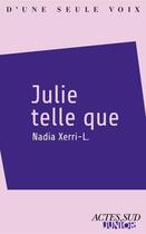 Couverture du livre « Julie telle que » de Nadia Xerri-L. aux éditions Editions Actes Sud