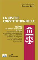 Couverture du livre « La justice constitutionnelle : Actes du colloque international de l'ANDL » de Oumarou Narey aux éditions L'harmattan