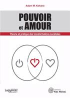 Couverture du livre « Pouvoir et amour ; théorie et pratique des transformations sociétales » de Adam M. Kahane aux éditions Yves Michel