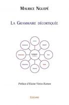 Couverture du livre « La grammaire decortiquee » de Nguepe Maurice aux éditions Edilivre