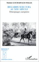 Couverture du livre « Regards sur Cuba au XIX siècle » de Michele Guicharnaud-Tollis aux éditions L'harmattan