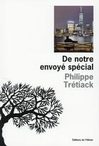 Couverture du livre « De notre envoyé spécial » de Philippe Tretiack aux éditions Editions De L'olivier