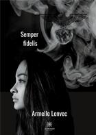 Couverture du livre « Semper fidelis » de Armelle Lenvec aux éditions Le Lys Bleu