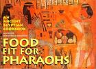 Couverture du livre « Food fit for pharaohs » de Berriedale Johnson M aux éditions British Museum